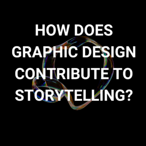 How Does Graphic Design Contribute To Storytelling?