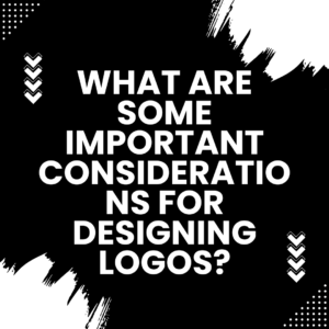 What Are Some Important Considerations For Designing Logos?