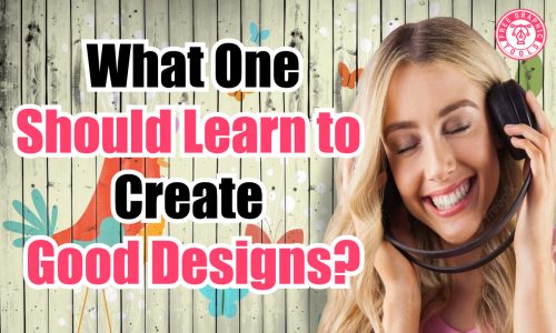 What-One-Should-Learn-to-Create-Good-Designs